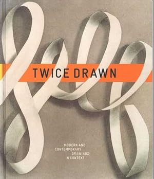 Twice Drawn: Modern and Contemporary Drawing in Context