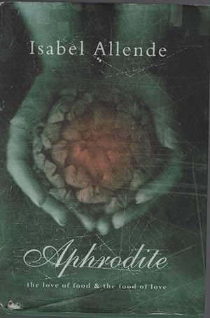 APHRODITE : A MEMOIR OF THE SENSES The Love of Food & the Food of Love