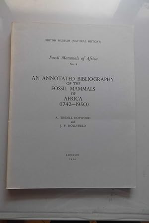 Fossil Mammals of Africa No. 8 An Annotated Bibliography of the Fossil Mammals of Africa (1742-1950)