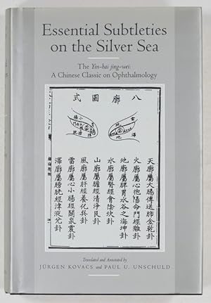 Essential Subtleties on the Silver Sea. The Yin-hai jing-wei: A Chinise Classic on Ophthalmology....