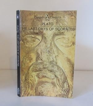 The Last Days of Socrates. Euthyphro; The Apology; Crito; Phaedo