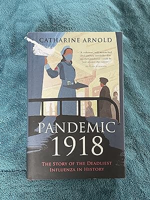 Pandemic 1918: The Story of the Deadliest Influenza in History