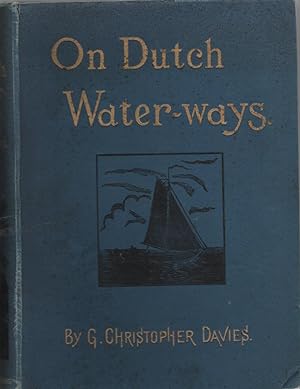 On Dutch Water-ways The Cruise of the S.S. Atalanta on the Rivers and Canals of Holland & the Nor...