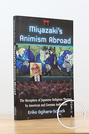 Miyazaki's Animism Abroad: The Reception of Japanese Religious Themes by American and German Audi...