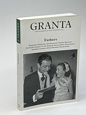 GRANTA 104: FATHERS (The Magazine of New Writing) Winter 2008.