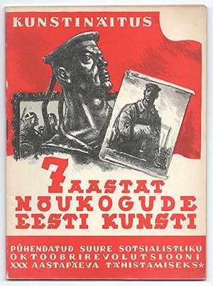 Seitse aastat Nõukogude Eesti kunsti: pühendatud Suure Sotsialistliku Oktoobrirevolutsiooni 30 aa...