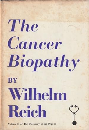 The Cancer Biopathy: Volume II of the Discovery of The Orgone