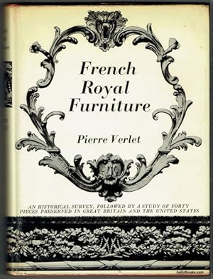 French Royal Furniture: An Historical Survey Followed By A Study Of Forty Pieces Preserved In Gre...