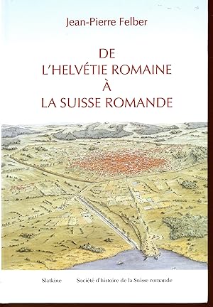 DE L'HELVETIE ROMAINE A LA SUISSE ROMANDE (French Edition)