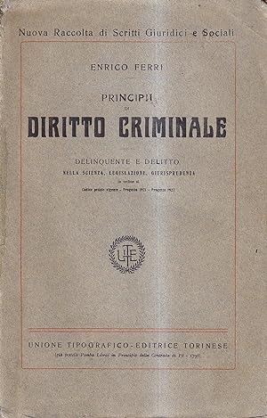 Principii di diritto criminale. Delinquente e delitto nella scienza legislazione giurisprudenza i...