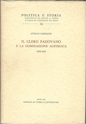 IL CLERO PADOVANO E LA DOMINAZIONE AUSTRIACA ( 1859 - 1866 ) COLLANA POLITICA E STORIA - 16 -