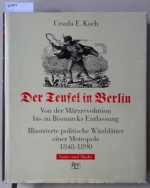 Der Teufel in Berlin. Von der Märzrevolution bis zu Bismarcks Entlassug. Illustrierte politische ...