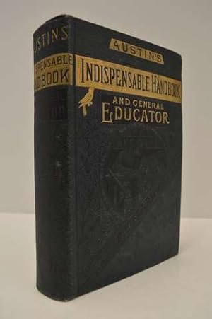 Dr. Austin's Indispensable Hand-Book and General Educator Useful and Practical Information Pertai...