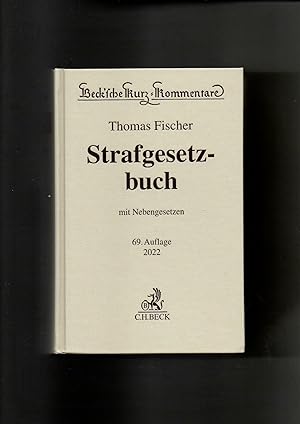 Thomas Fischer, STGB - Strafgesetzbuch mit Nebengesetzen 69. Auflage 2022