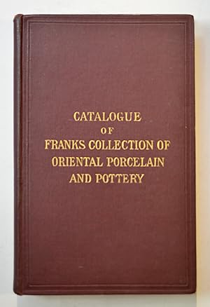 CATALOGUE OF FRANKS COLLECTION OF ORIENTAL PORCELAIN AND POTTERY Second edition 1878