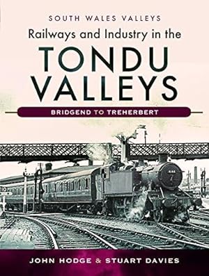 Railways and Industry in the Tondu Valleys: Bridgend to Treherbert