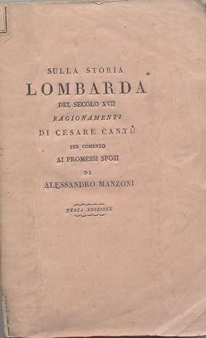 Sulla storia lombarda del secolo XVII ragionamenti di Cesare Cantù per comento ai Promessi Sposi ...