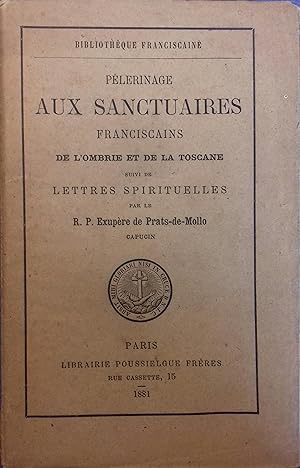 Pèlerinage aux sanctuaires franciscains de l'Ombrie et de la Toscane. Suivi de Lettres spirituelles.