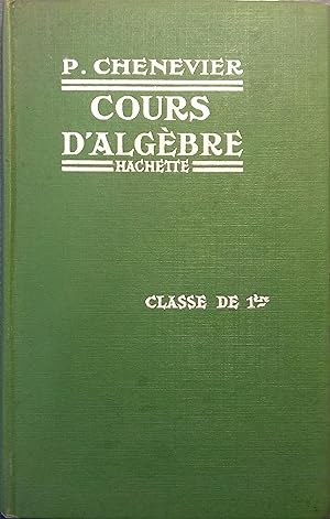 Cours d'algèbre. Classe de première de l'enseignement secondaire. Vers 1931.