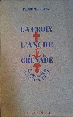 La croix, l'ancre et la grenade. Histoires de soldats de 1270 à 1937.
