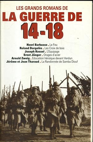 Les grands romans de la guerre de 1914-1918 : Barbusse (Le feu). - Dorgelès (Les croix de bois). ...