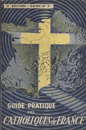 Guide pratique des catholiques de France. Guide N° 3. Provinces de Bordeaux - Bourges - Rennes - ...