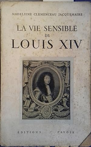 La vie sensible de Louis XIV (1660-1674).