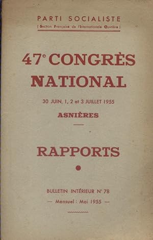 Parti Socialiste : 47 e Congrès National. 30 juin - 1 - 2 et 3 juillet 1955 à Asnières. Rapports....