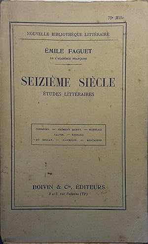 Seizième siècle. Etudes littéraires. (Commynes - Clément Marot - Rabelais - Calvin - Ronsard - Du...