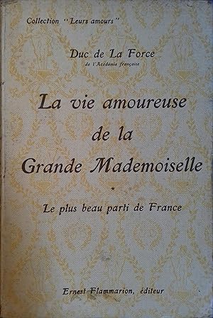 La vie amoureuse de la Grande Mademoiselle. Le plus beau parti de France.