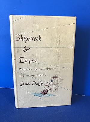 Shipwreck & Empire, Portuguese Maritime Disasters in a Century of Decline.