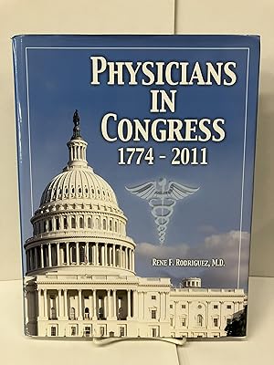 Physicians in Congress: 1774-2011 (Physicians as Public Servants: A Tribute to Medical Doctors in...