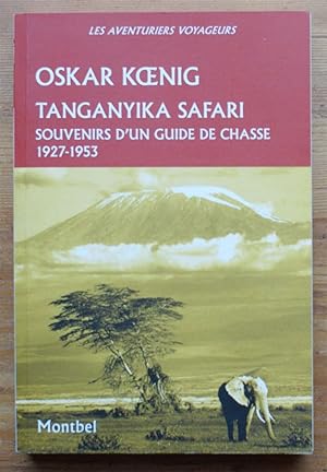 Tanganyika safari - Souvenirs d'un guide de chasse 1927-1953