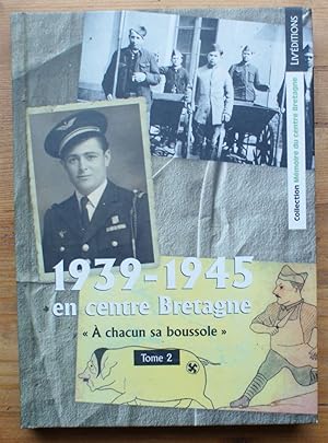 Mémoire du Centre Bretagne - Tome 2 - 1939-1945 en Centre Bretagne - « A chacun sa boussole »
