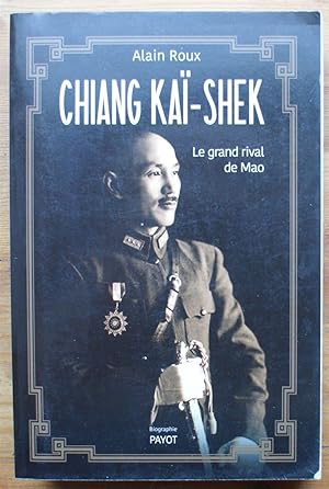 Chiang Kaï-Shek - Le grand rival de Mao