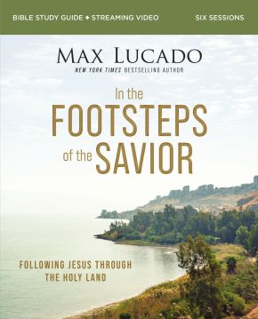 In the Footsteps of the Savior Bible Study Guide plus Streaming Video: Following Jesus Through th...