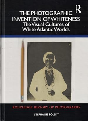 The Photographic Invention of Whiteness: The Visual Cultures of White Atlantic Worlds