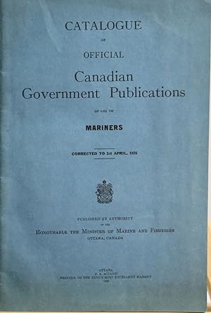 Catalogue of official Canadian Government Publications of use to Mariners. Corrected to 1st April...