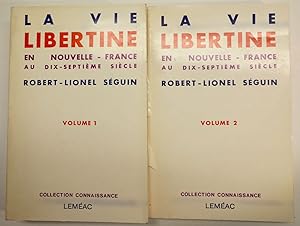 La vie libertine en Nouvelle-France au dix-septième siècle. Volume I et Volume II