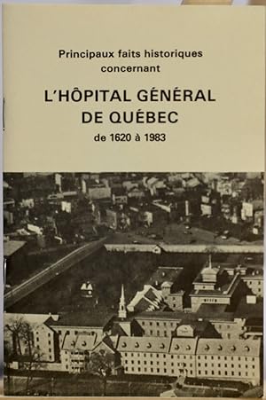 Principaux faits histriques concernant l'Hôpital général de Québec de 1620 à 1983