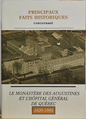 Principaux faits historiques concernant le Monastère des Augustines et l'Hôpital général de Québe...