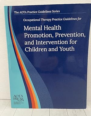 Occupational Therapy Practice Guidelines for Mental Health Promotion, Prevention, and Interventio...
