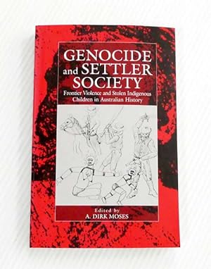 Genocide and Settler Society. Frontier Violence & Stolen Indigenous Children In Australian History