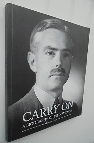 Carry On. A Biography of John Wilson. SIGNED