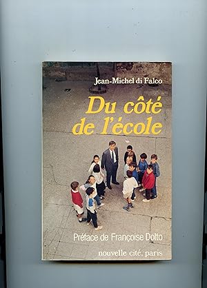 DU COTÉ DE L' ÉCOLE . Propos recueillis par Jean - Pierre Rosa . Préface de Françoise Dolto