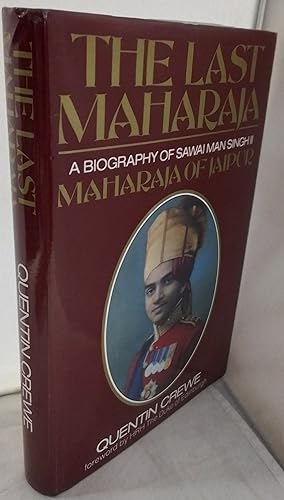 The Last Maharaja. A Biography of Sawai Man Singh II. Maharaja of Jaipur. SIGNED. Foreword by HRH...