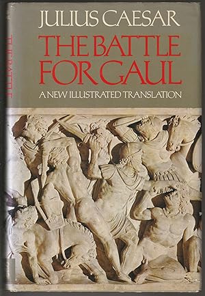 The Battle for Gaul [A New Illustrated Translation]