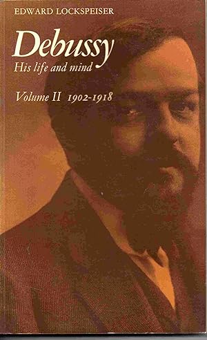 Debussy: Volume II, 1902-1918: His Life and Mind