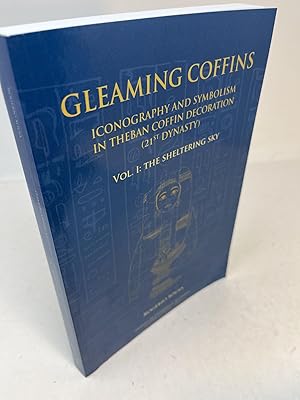 GLEAMING COFFINS. Iconography and Symbolism in Theban Coffin Decoration (21st Dynasty): Vol. I: T...