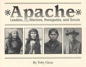 Apache: Leaders, Warriors, Renegades, and Scouts